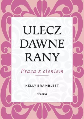 Ulecz dawne rany. Praca z cieniem