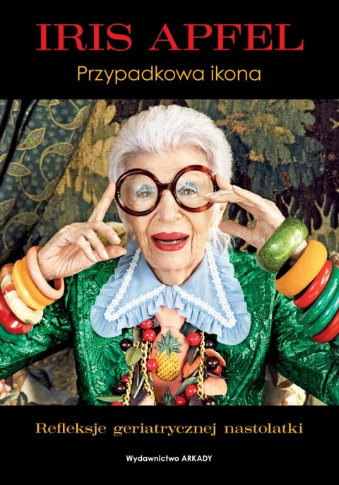 Iris Apfel. Przypadkowa ikona Iris Apfel. Przypadkowa ikona