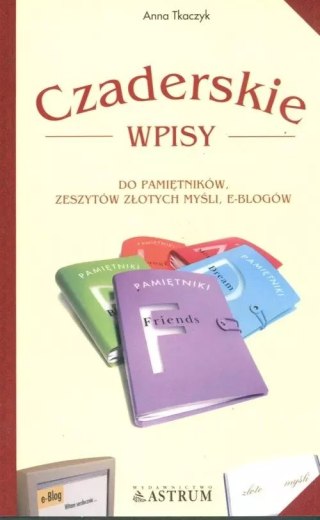 Czaderskie wpisy do pamiętników, zeszytów złotych myśli, e-blogów
