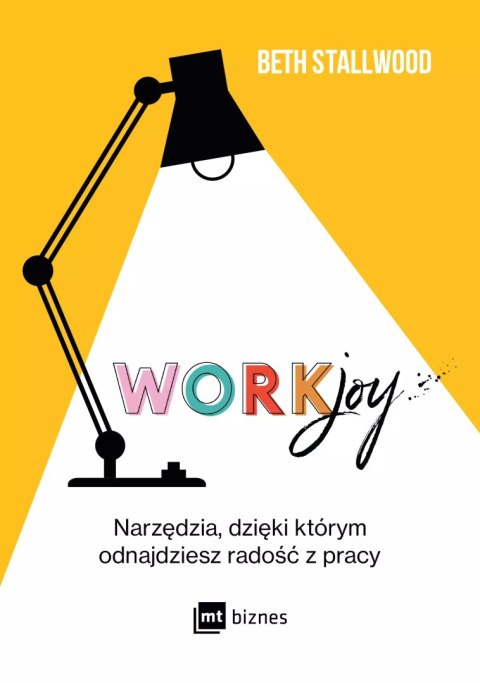 Workjoy. Narzędzia, dzięki którym odnajdziesz radość z pracy Workjoy. Narzędzia, dzięki którym odnajdziesz radość z pracy