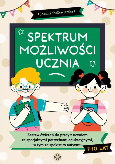 Spektrum możliwości ucznia. Zestaw ćwiczeń do pracy z uczniem ze specjalnymi potrzebami edukacyjnymi, w tym ze spektrum autyzmu Spektrum możliwości ucznia. Zestaw ćwiczeń do pracy z uczniem ze specjalnymi potrzebami edukacyjnymi, w tym ze spektrum autyzmu