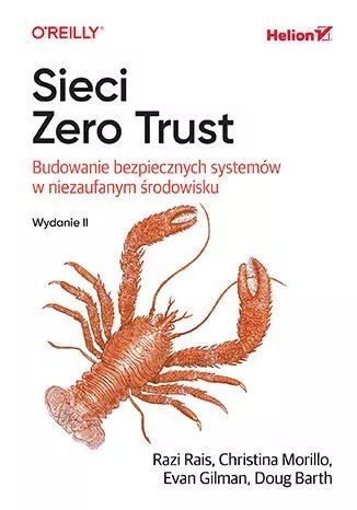 Sieci Zero Trust. Budowanie bezpiecznych systemów w niezaufanym środowisku Sieci Zero Trust. Budowanie bezpiecznych systemów w niezaufanym środowisku