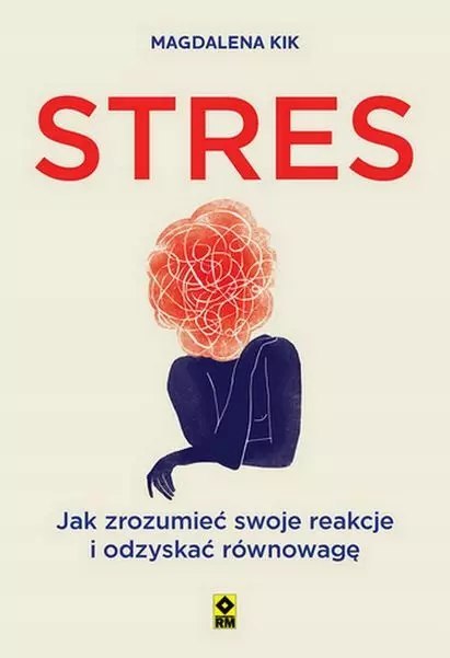 Stres. Jak zrozumieć swoje reakcje i odzyskać równowagę Stres. Jak zrozumieć swoje reakcje i odzyskać równowagę