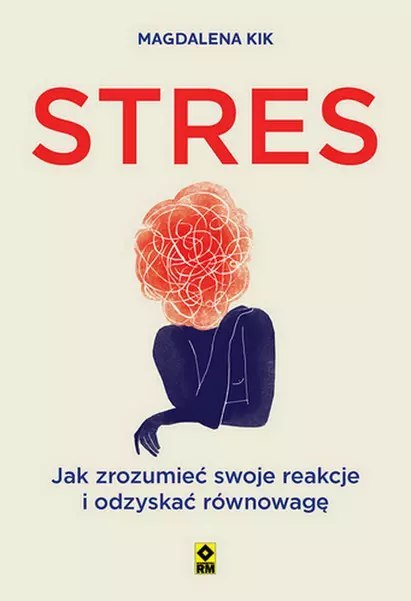 Stres. Jak zrozumieć swoje reakcje i odzyskać równowagę Stres. Jak zrozumieć swoje reakcje i odzyskać równowagę