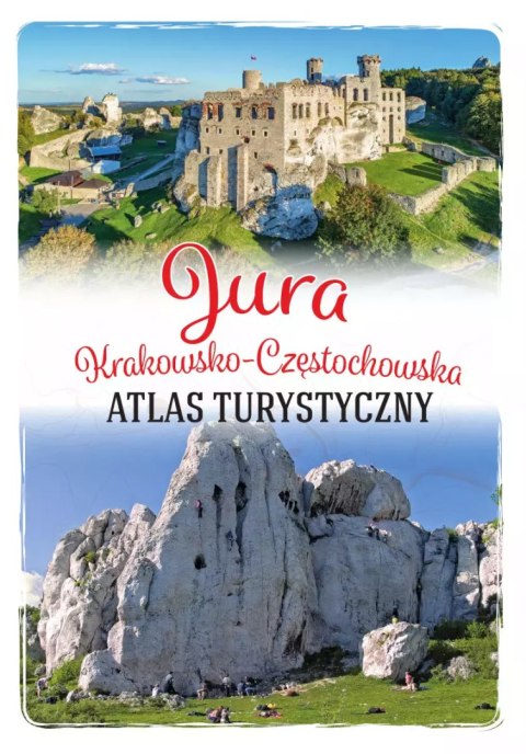 Jura Krakowsko-Częstochowska. Atlas turystyczny Jura Krakowsko-Częstochowska. Atlas turystyczny