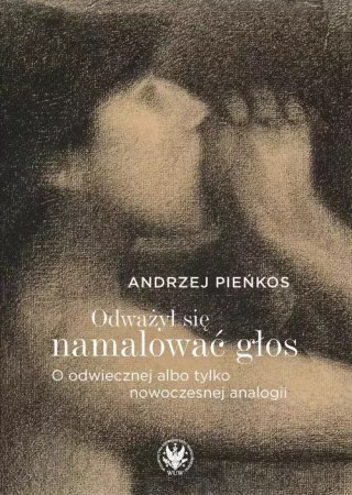 Odważył się namalować głos. O odwiecznej albo tylko nowoczesnej analogii