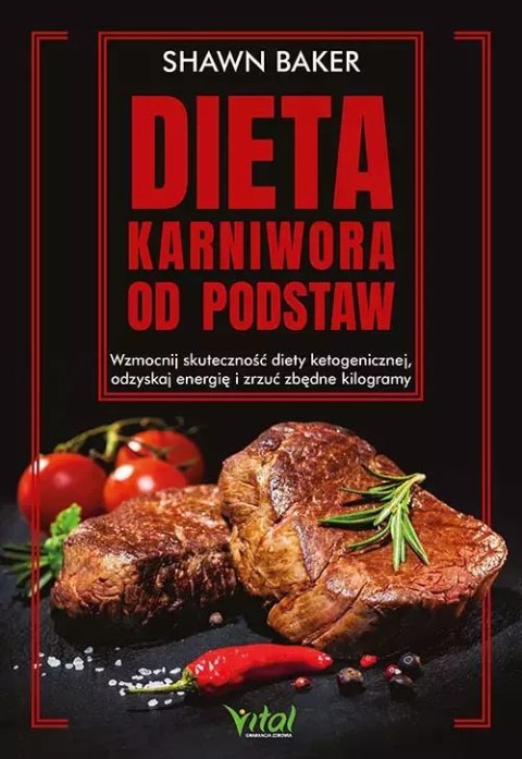 Dieta karniwora od podstaw. Wzmocnij skuteczność diety ketogenicznej, odzyskaj energię i zrzuć zbędne kilogramy Dieta karniwora od podstaw. Wzmocnij skuteczność diety ketogenicznej, odzyskaj energię i zrzuć zbędne kilogramy
