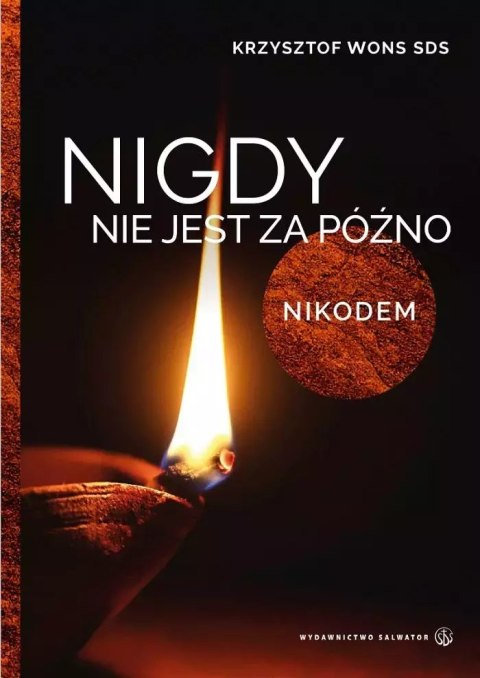 Nigdy nie jest za późno. Lectio divina z Nikodemem Nigdy nie jest za późno. Lectio divina z Nikodemem