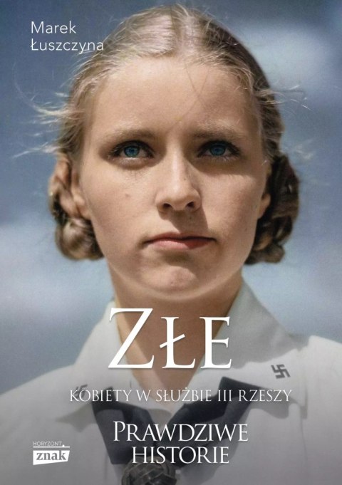 Złe. Kobiety w służbie III Rzeszy Złe. Kobiety w służbie III Rzeszy