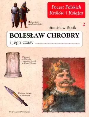 Bolesław Chrobry i jego czasy. Tom 2 Bolesław Chrobry i jego czasy. Tom 2