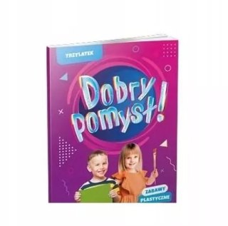 Dobry pomysł! Trzylatek. Zabawy plastyczne