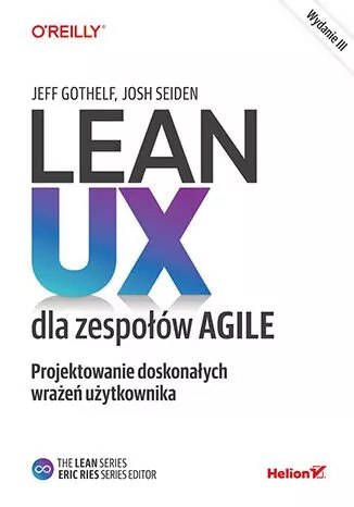 Lean UX dla zespołów Agile. Projektowane doskonałych wrażeń użytkownika, wydanie III Lean UX dla zespołów Agile. Projektowane doskonałych wrażeń użytkownika, wydanie III