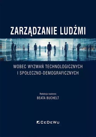 Zarządzanie ludźmi wobec wyzwań technologicznych i społeczno-demograficznych
