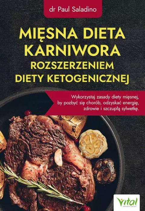 Mięsna dieta karniwora rozszerzeniem diety ketogenicznej. Wykorzystaj zasady diety mięsnej, by pozbyć się chorób, odzyskać energ Mięsna dieta karniwora rozszerzeniem diety ketogenicznej. Wykorzystaj zasady diety mięsnej, by pozbyć się chorób, odzyskać energ