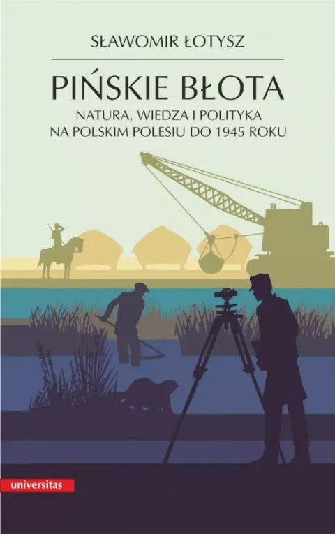 Pińskie błota. Natura, wiedza i polityka na polskim Polesiu do 1945 roku Pińskie błota. Natura, wiedza i polityka na polskim Polesiu do 1945 roku