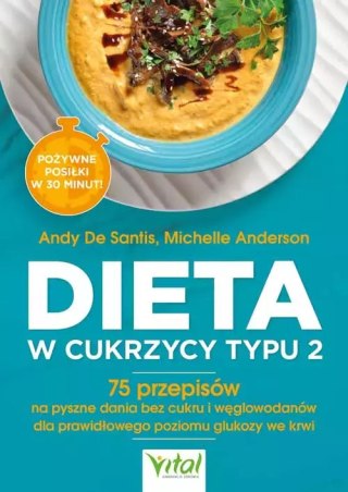 Dieta w cukrzycy typu 2. 75 przepisów na pyszne dania bez cukru i węglowodanów dla prawidłowego poziomu glukozy we krwi.