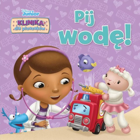 Disney Junior. Klinika dla pluszaków. Pij wodę! Disney Junior. Klinika dla pluszaków. Pij wodę!