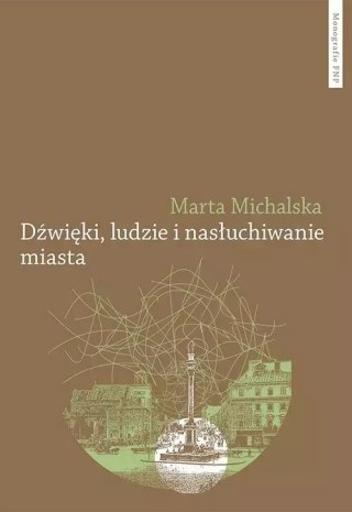 Dźwięki, ludzie i nasłuchiwanie miasta. Wybrane elementy fonosfery Warszawy na przełomie XIX i XX wi