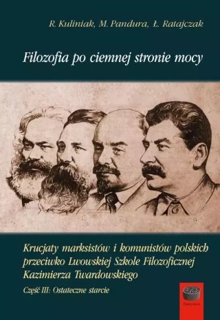 Filozofia po ciemnej stronie mocy. Krucjaty marksistów i komunistów polskich przeciwko Lwowskiej Szkole Filozoficznej Kazimierza