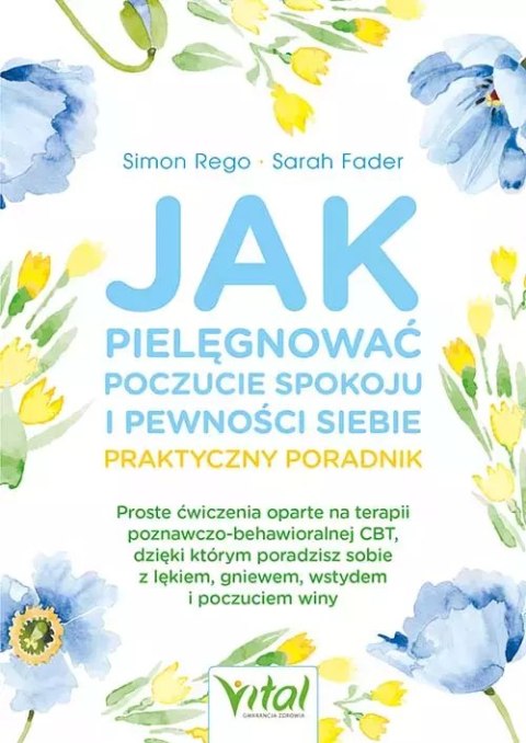 Jak pielęgnować poczucie spokoju i pewności siebie. Praktyczny poradnik Jak pielęgnować poczucie spokoju i pewności siebie. Praktyczny poradnik