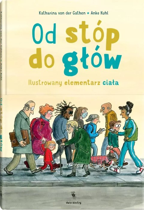 Od stóp do głów. Ilustrowany elementarz ciała Od stóp do głów. Ilustrowany elementarz ciała