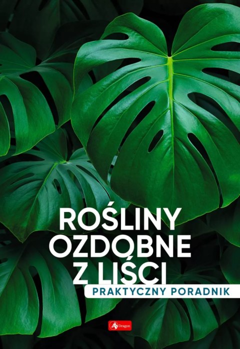 Rośliny ozdobne z liści. Poradnik praktyczny Rośliny ozdobne z liści. Poradnik praktyczny