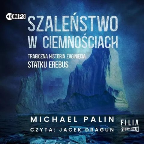 Szaleństwo w ciemnościach Tragiczna historia zaginięcia statku Erebus Szaleństwo w ciemnościach Tragiczna historia zaginięcia statku Erebus