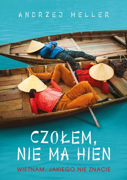 Czołem, nie ma hien. Wietnam, jakiego nie znacie Czołem, nie ma hien. Wietnam, jakiego nie znacie