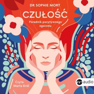 Czułość. Poradnik pozytywnego egoizmu. Audiobook