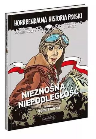 Horrrendalna historia Polski. Nieznośna niepodległość