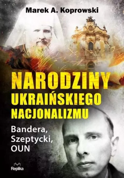 Narodziny ukraińskiego nacjonalizmu. Bandera, Szeptycki, OUN Narodziny ukraińskiego nacjonalizmu. Bandera, Szeptycki, OUN