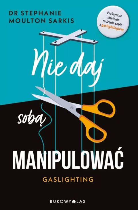 Nie daj sobą manipulować. Gaslighting Nie daj sobą manipulować. Gaslighting