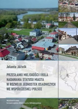 Przesłanki miejskości i rola nadawania statusu miasta w rozwoju jednostek osadniczych we współczesnej Polsce