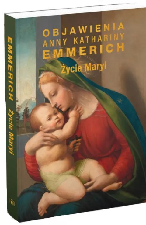 Życie Maryi. Objawienia Anny Kathariny Emmerich Życie Maryi. Objawienia Anny Kathariny Emmerich