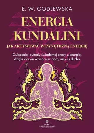 Energia kundalini. Jak aktywować wewnętrzną energię.