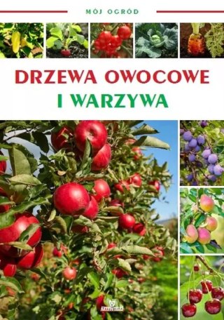 Mój ogród. Drzewa owocowe i warzywa