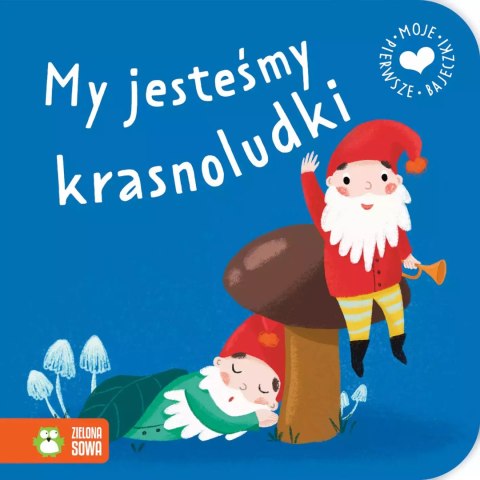 Moje pierwsze bajeczki. My jesteśmy krasnoludki Moje pierwsze bajeczki. My jesteśmy krasnoludki