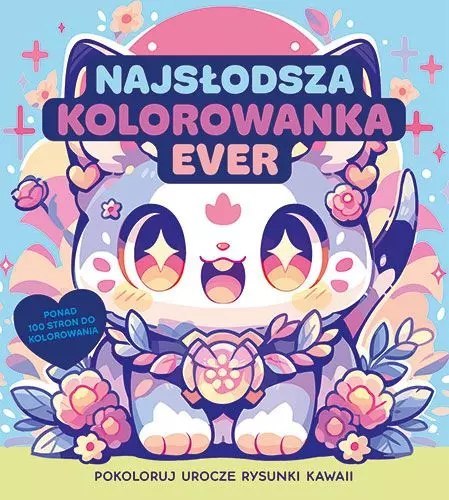 Najsłodsza kolorowanka ever. Pokoloruj rysunki kawaii Najsłodsza kolorowanka ever. Pokoloruj rysunki kawaii