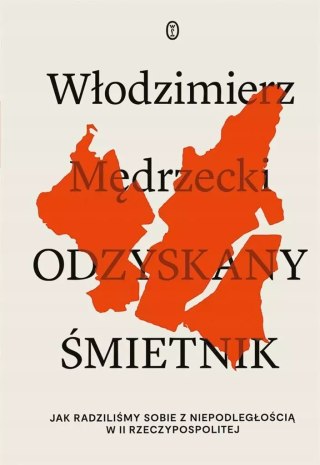 Odzyskany śmietnik. Jak radziliśmy sobie z niepodległością w II Rzeczypospolitej