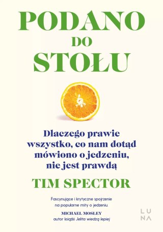 Podano do stołu. Dlaczego prawie wszystko, co nam dotąd mówiono o jedzeniu, nie jest prawdą