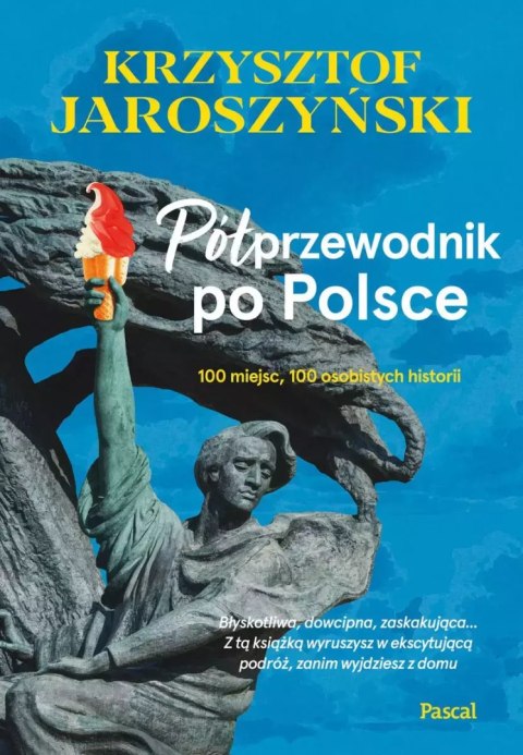 Półprzewodnik po Polsce. 100 miejsc, 100 osobistych historii Półprzewodnik po Polsce. 100 miejsc, 100 osobistych historii