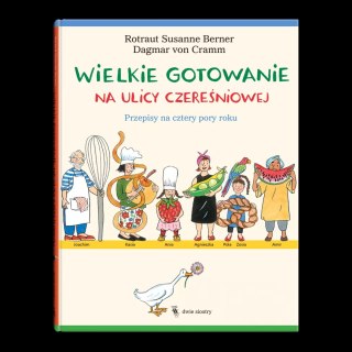 Wielkie gotowanie na ulicy Czereśniowej. Przepisy na cztery pory roku