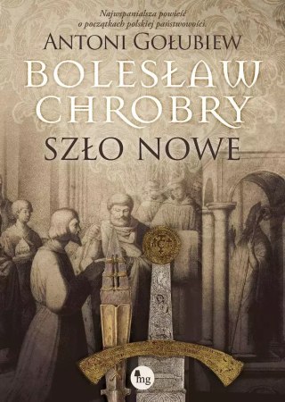 Bolesław Chrobry. Tom 2. Szło nowe