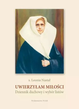 Uwierzyłam miłości. Dziennik duchowy i wybór listów