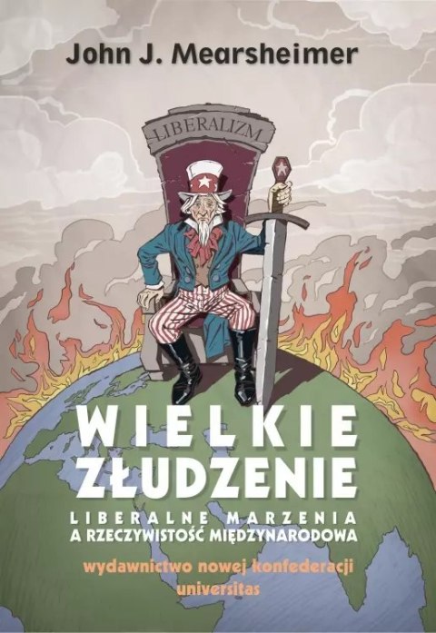 Wielkie złudzenie. Liberalne marzenia a rzeczywistość międzynarodowa Wielkie złudzenie. Liberalne marzenia a rzeczywistość międzynarodowa