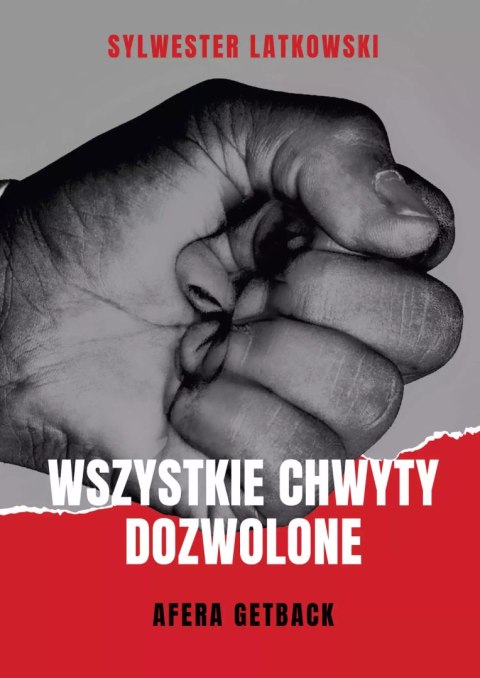 Wszystkie chwyty dozwolone. Afera GetBack Wszystkie chwyty dozwolone. Afera GetBack