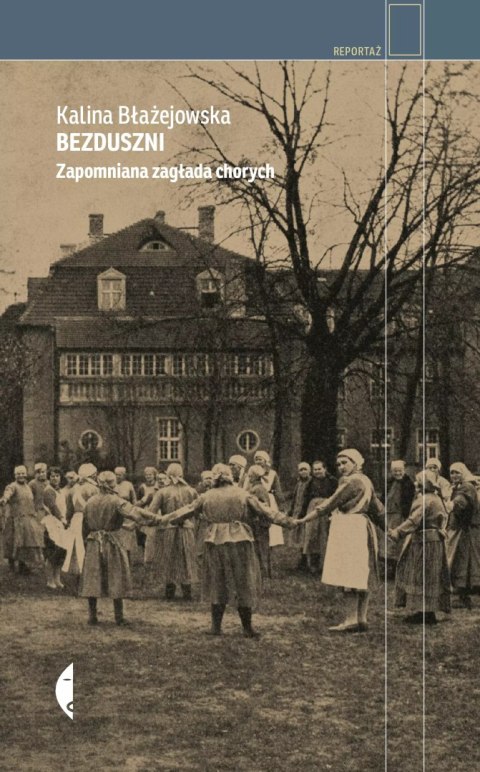Bezduszni. Zapomniana zagłada chorych Bezduszni. Zapomniana zagłada chorych