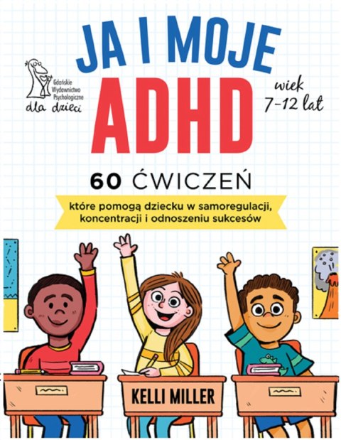 Ja i moje ADHD. 60 ćwiczeń, które pomogą dziecku w samoregulacji, koncentracji i odnoszeniu sukcesów. Ja i moje ADHD. 60 ćwiczeń, które pomogą dziecku w samoregulacji, koncentracji i odnoszeniu sukcesów.