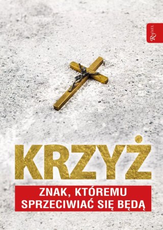 Krzyż znak, któremu sprzeciwiać się będą