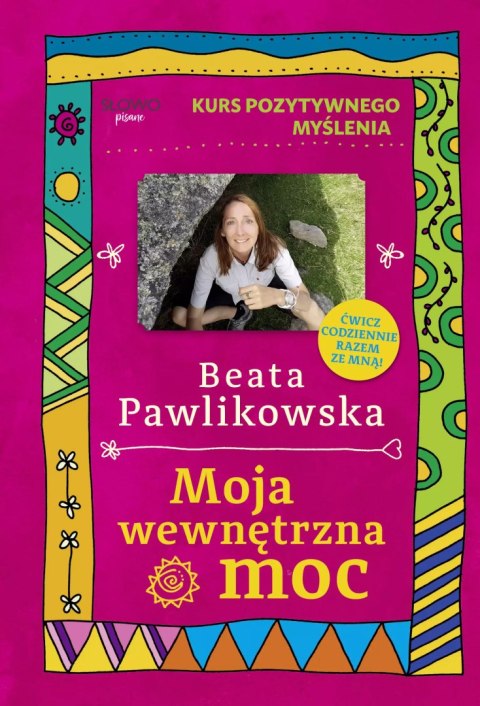 Kurs pozytywnego myślenia. Moja wewnętrzna moc Kurs pozytywnego myślenia. Moja wewnętrzna moc
